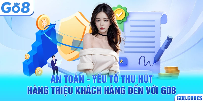 An toàn - yếu tố thu hút hàng triệu khách hàng đến với Go8