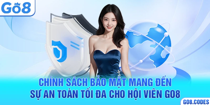 Chính sách bảo mật mang đến sự an toàn tối đa cho hội viên Go8