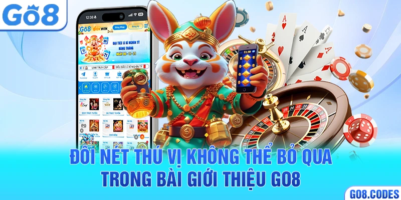 Đôi nét thú vị không thể bỏ qua trong bài giới thiệu Go8