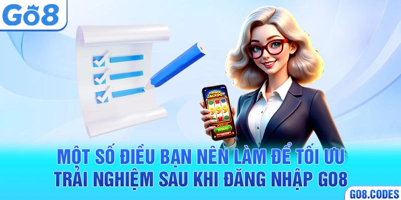 Một số điều bạn nên làm để tối ưu trải nghiệm sau khi đăng nhập Go8