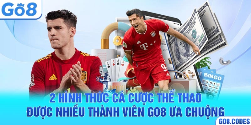 2 hình thức cá cược thể thao được nhiều thành viên Go8 ưa chuộng