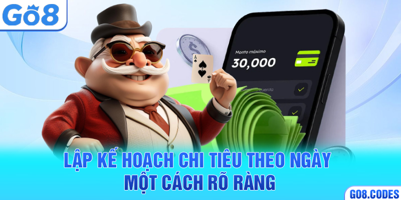Lập kế hoạch chi tiêu theo ngày một cách rõ ràng